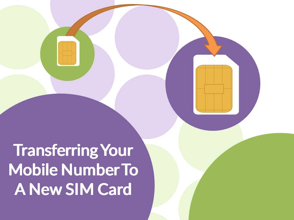 How To: Transfer Your Mobile Number To A New SIM Card